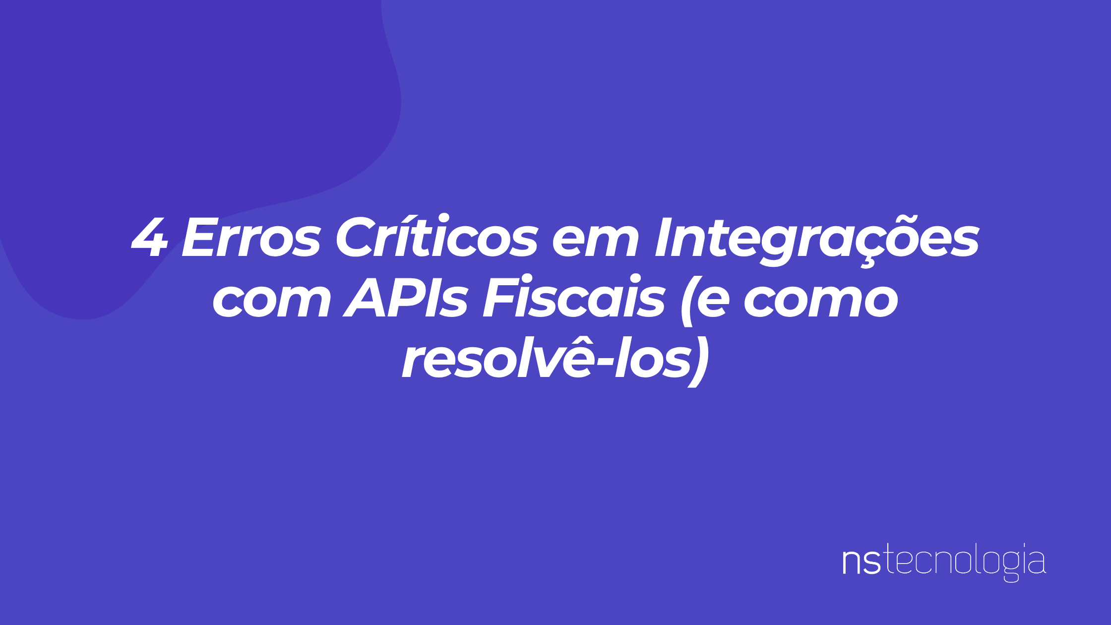 4 Erros Críticos em Integrações com APIs Fiscais (e como resolvê-los ...